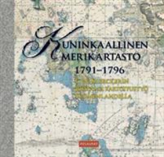 Kniha Kuninkaallinen merikartasto 1791-1796. C.N. af Klerckerin johtama kartoitustyö Suomenlahdella 