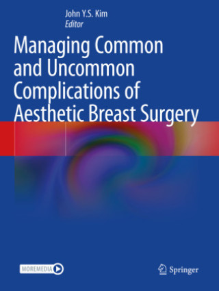 Kniha Managing Common and Uncommon Complications of Aesthetic Breast Surgery John Y.S. Kim