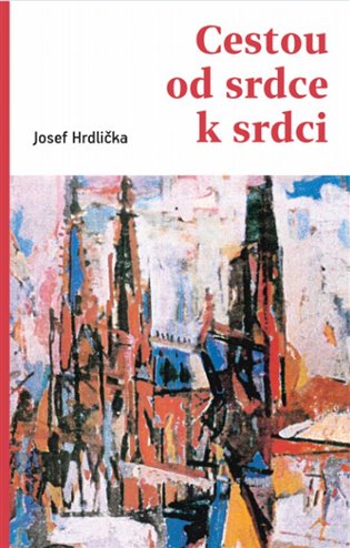 Kniha Cestou od srdce k srdci Josef Hrdlička