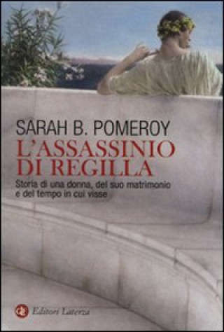 Kniha assassinio di Regilla. Storia di una donna, del suo matrimonio e del tempo in cui visse Sarah B. Pomeroy