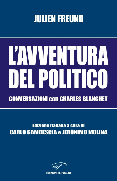 Kniha avventura del politico. Conversazioni con Charles Blanchet Julien Freund