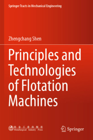 Knjiga Principles and Technologies of Flotation Machines Zhengchang Shen