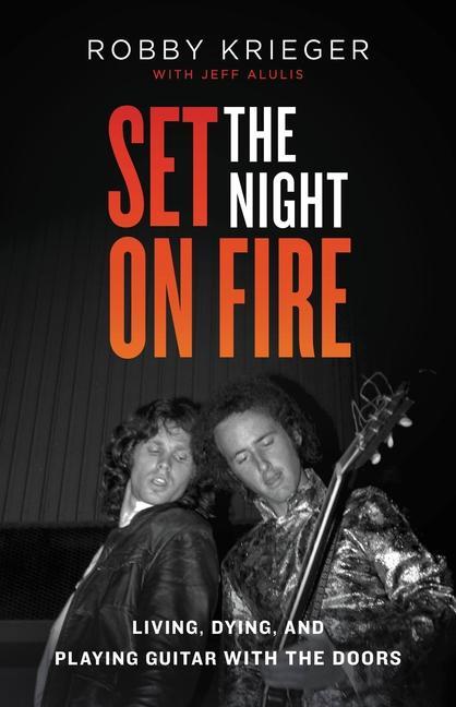 Knjiga Set the Night on Fire: Living, Dying, and Playing Guitar with the Doors Jeff Alulis