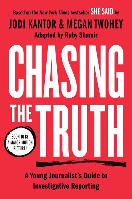 Carte Chasing the Truth: A Young Journalist's Guide to Investigative Reporting: She Said Young Readers Edition Megan Twohey