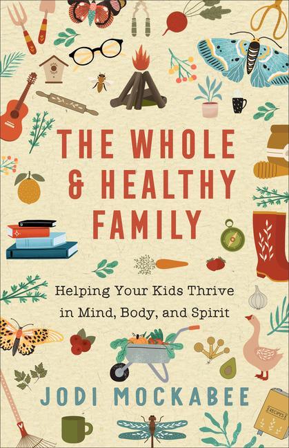 Carte Whole and Healthy Family - Helping Your Kids Thrive in Mind, Body, and Spirit 