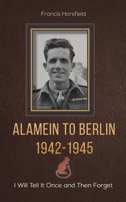 Kniha Alamein to Berlin 1942-1945 Francis Horsfield
