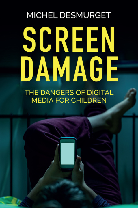 Kniha Screen Damage - The Dangers of Digital Media for Children Michel Desmurget