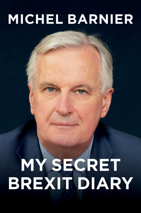 Carte My Secret Brexit Diary - A Glorious Illusion Michel Barnier