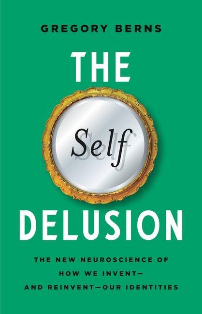 Könyv The Self Delusion: The New Neuroscience of How We Invent--And Reinvent--Our Identities 