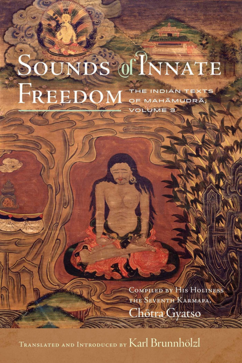 Könyv Sounds of Innate Freedom: The Indian Texts of Mahamudra, Volume 3 