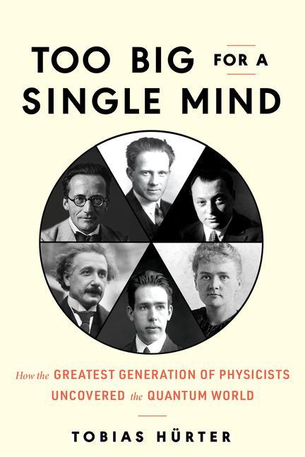 Könyv Too Big for a Single Mind: How the Greatest Generation of Physicists Uncovered the Quantum World 