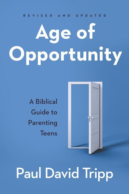 Carte Age of Opportunity: A Biblical Guide to Parenting Teens 