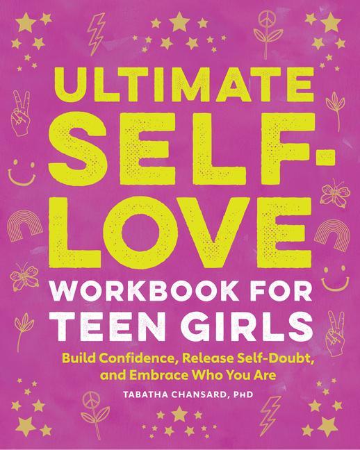 Kniha Ultimate Self-Love Workbook for Teen Girls: Build Confidence, Release Self-Doubt, and Embrace Who You Are 