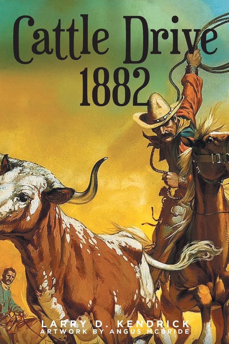 Knjiga Cattle Drive 1882 Larry D. Kendrick