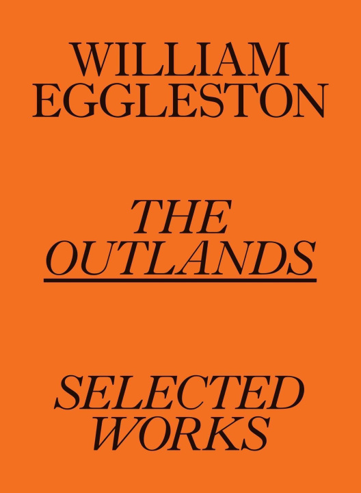 Book William Eggleston: The Outlands, Selected Works 