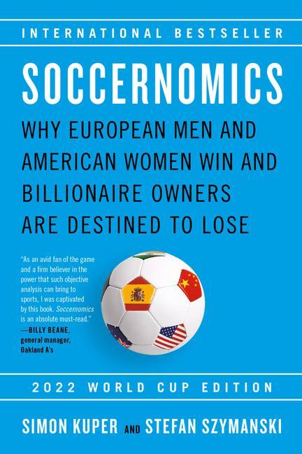 Könyv Soccernomics (2022 World Cup Edition): Why European Men and American Women Win and Billionaire Owners Are Destined to Lose Stefan Szymanski