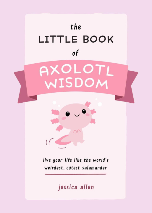 Kniha Little Book Of Axolotl Wisdom 