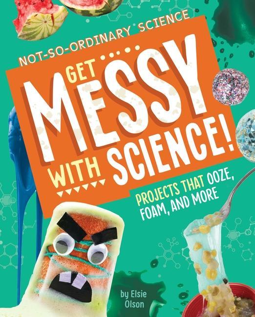 Book Get Messy with Science!: Projects That Ooze, Foam, and More Olson