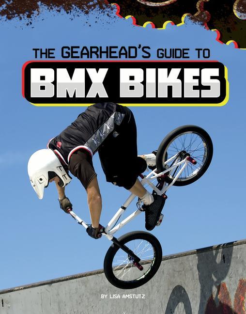 Kniha The Gearhead's Guide to BMX Bikes 