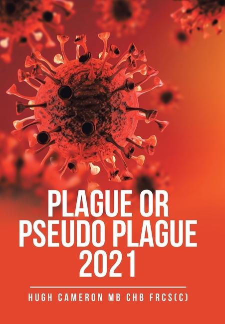 Knjiga Plague or Pseudo Plague 2021 Hugh Cameron MB ChB FRCS(C)