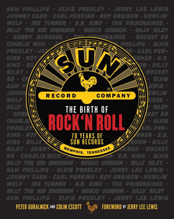 Kniha The Birth of Rock 'n' Roll: The Illustrated Story of Sun Records and the 70 Recordings That Changed the World Colin Escott