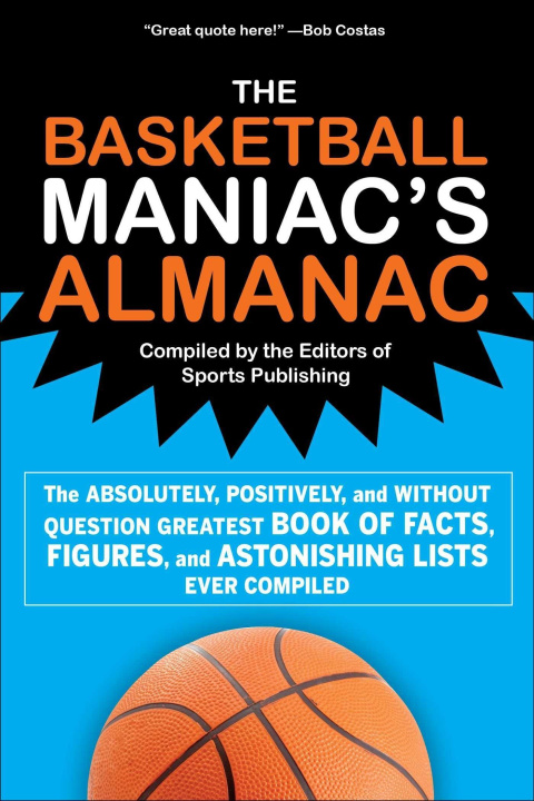 Kniha The Basketball Maniac's Almanac: The Absolutely, Positively, and Without Question Greatest Book of Fact, Figures, and Astonishing Lists Ever Compiled 