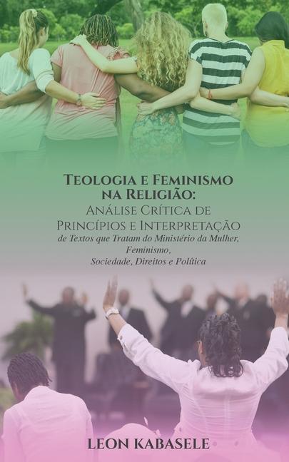 Kniha Teologia e Feminismo na Religiao Analise Critica de Principios e Interpretacao de Textos que Tratam do Ministerio da Mulher, Feminismo, Sociedade, Dir 