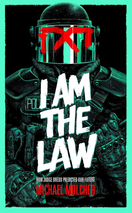 Knjiga I am the Law: How Judge Dredd Predicted Our Future 
