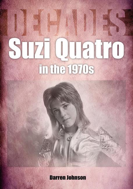 Könyv Suzi Quatro in the 1970s (Decades) Darren Johnson