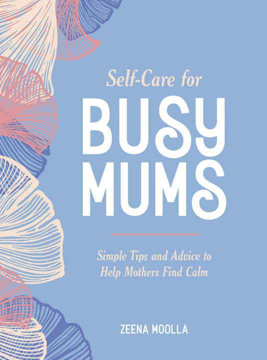 Kniha Self-Care for Busy Mums ZEENA MOOLLA