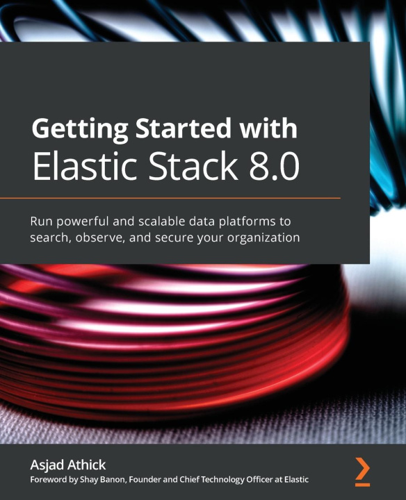 Книга Getting Started with Elastic Stack 8.0 Asjad Athick