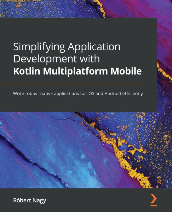 Książka Simplifying Application Development with Kotlin Multiplatform Mobile Robert Nagy