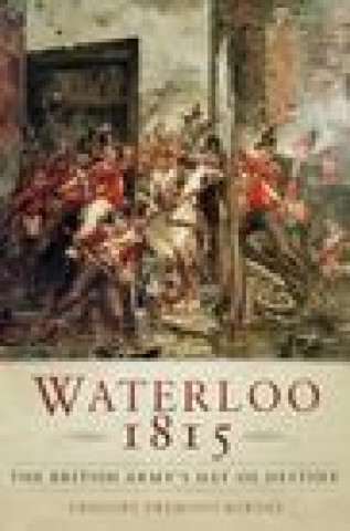 Βιβλίο Waterloo 1815: The British Army's Day of Destiny Gregory Fremont-Barnes
