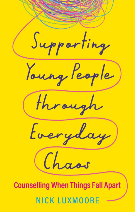 Kniha Supporting Young People through Everyday Chaos NICK LUXMOORE