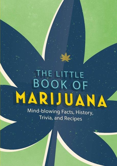 Kniha The Little Book of Marijuana: Mind-Blowing Facts, History, Trivia and Recipes 