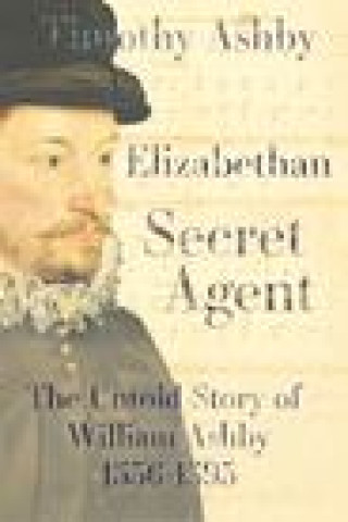 Kniha Elizabethan Secret Agent: The Untold Story of William Ashby (1536-1593) 