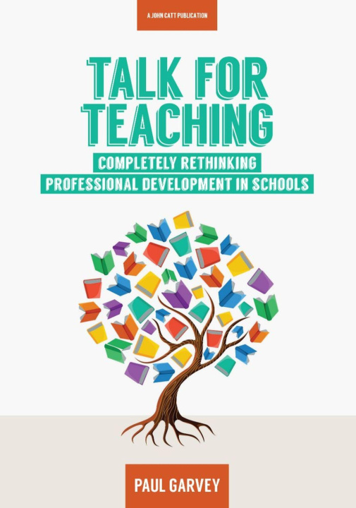Knjiga Talk for Teaching: Rethinking Professional Development in Schools Paul Garvey