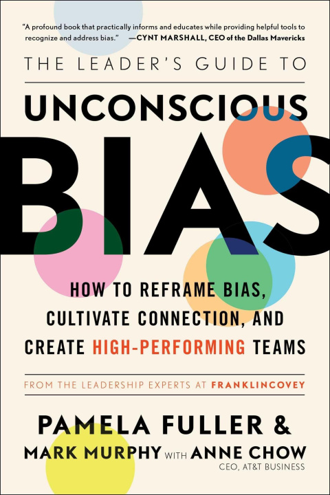 Книга The Leader's Guide to Unconscious Bias: How to Reframe Bias, Cultivate Connection, and Create High-Performing Teams Mark Murphy