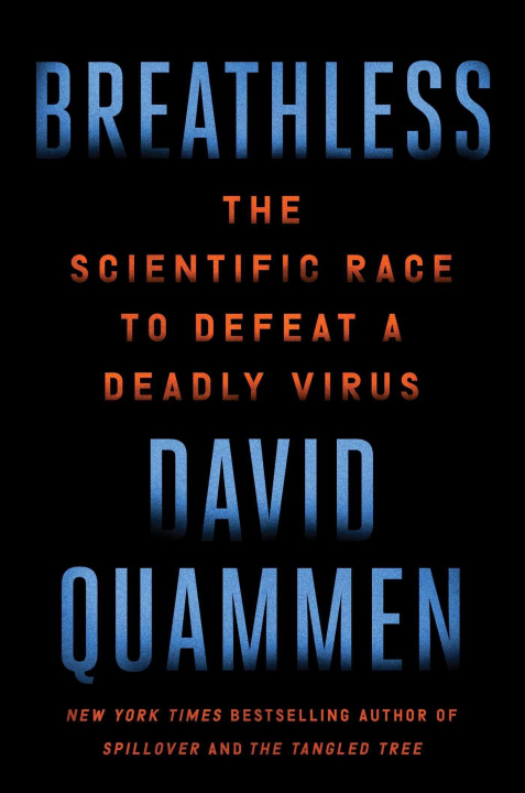 Carte Breathless: The Scientific Race to Defeat a Deadly Virus David Quammen