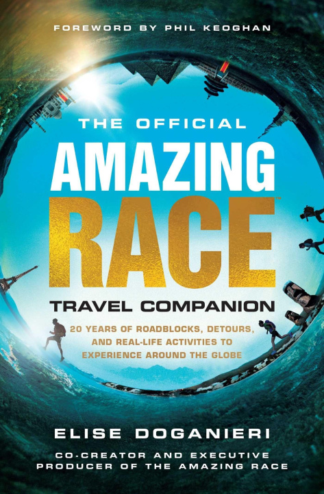 Kniha The Official Amazing Race Travel Companion: More Than 20 Years of Roadblocks, Detours, and Real-Life Activities to Experience Around the Globe Phil Keoghan
