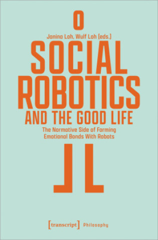 Knjiga Social Robotics and the Good Life Wulf Loh