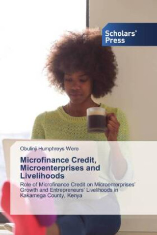 Knjiga Microfinance Credit, Microenterprises and Livelihoods Obulinji Humphreys Were