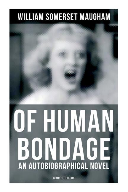 Kniha Of Human Bondage (an Autobiographical Novel) - Complete Edition 