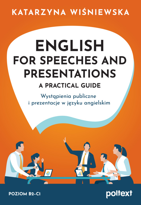 Carte English for Speeches and Presentations A Practical Guide. Wystąpienia publiczne i prezentacje w języku angielskim Katarzyna Wiśniewska