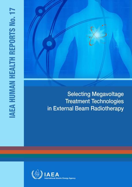 Knjiga Selecting Megavoltage Treatment Technologies in External Beam Radiotherapy International Atomic Energy Agency