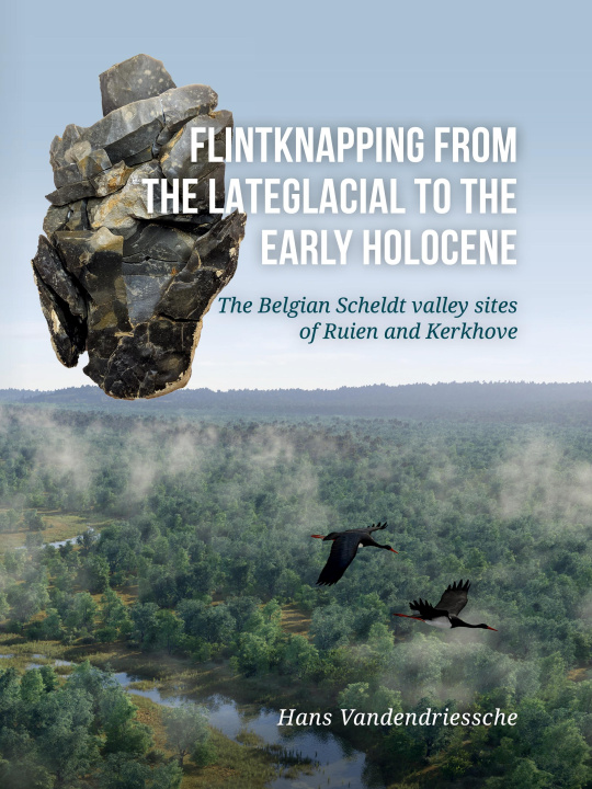 Книга Flintknapping from the Late Glacial to the Early Holocene Hans Vandendriessche