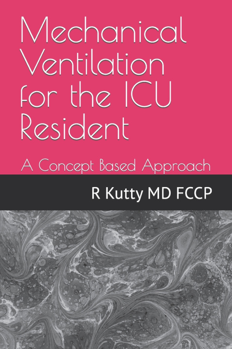 Knjiga Mechanical Ventilation for the ICU Resident Kutty