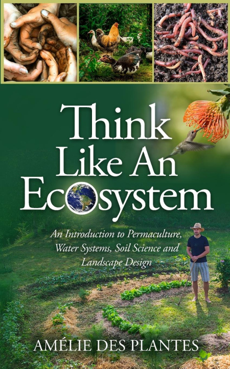 Carte Think Like An Ecosystem - An Introduction to Permaculture, Water Systems, Soil Science and Landscape Design 