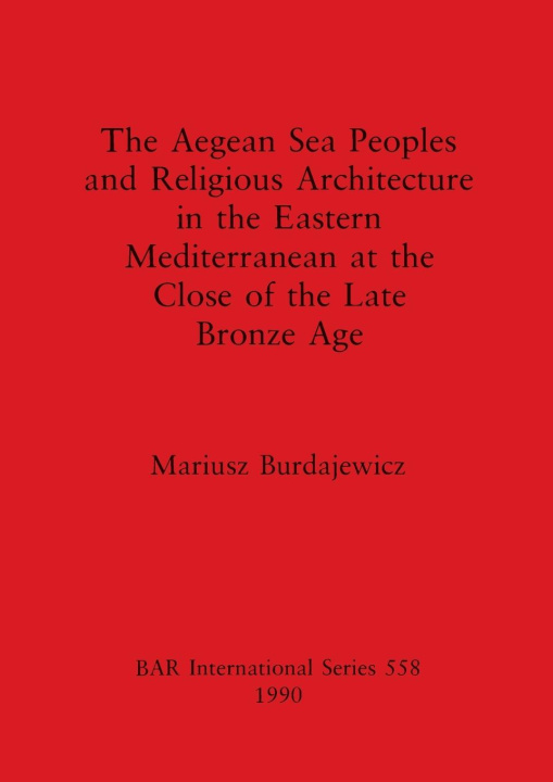 Könyv Aegean sea peoples and religious architecture in the Eastern Mediterranean at the close of the Late Bronze Age 