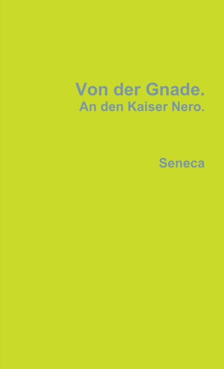 Könyv Von Der Gnade. An Den Kaiser Nero. 